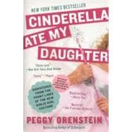 Cinderella Ate My Daughter : Dispatches from the Front Lines..., 9780061711534