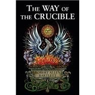 The Way of the Crucible: Real Alchemy for Real Alchemists, 9780892541546