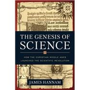 The Genesis of Science: How the Christian Middle Ages Launch..., 9781596981553