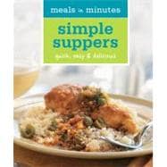 Meals in Minutes: Simple Suppers : Quick, easy and Delicious, 9781616281557