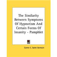 The Similarity Between Symptoms of Hypnotism and Certain For..., 9781430421559