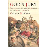 God's Jury : The Inquisition and the Making of the Modern Wo..., 9780618091560