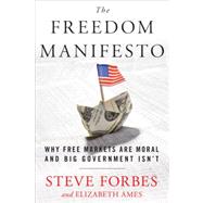 Freedom Manifesto : Why Free Markets Are Moral and Big Gover..., 9780307951571