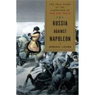 Russia Against Napoleon : The True Story of the Campaigns of..., 9780670021574