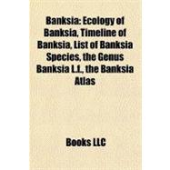 Banksi : Ecology of Banksia, Timeline of Banksia, List of Ba..., 9781156401576