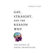 Gay, Straight, and the Reason Why : The Science of Sexual Or..., 9780199931583