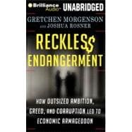 Reckless Endangerment: How Outsized Ambition, Greed, and Cor..., 9781455851584