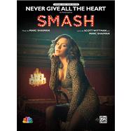 Never Give All the Heart : As Performed on Smash (Piano/Voca..., 9780739091586