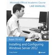 Exam 70-410 Installing and Configuring Windows Server 2012 Lab Manual,9781118511589 Exam 70-410 Installing and Configuring Windows Server 2012 Lab Manual,9781118511589