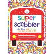 Super Scribbler : Scribble and Scrawl Your Own Works of Art, 9781907151590