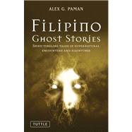 Filipino Ghost Stories : Spine-Tingling Tales of Supernatura..., 9780804841597