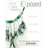 Bead and Wire Jewelry Exposed : 50 Designer Projects Featuri..., 9781600611599