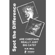 Spot the Difference : Are Cheetahs Really Just Big Cats?, 9781904761600