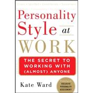 Personality Style at Work : The Secret to Working with (Almo..., 9780071791601