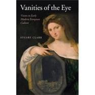 Vanities of the Eye : Vision in Early Modern European Cultur..., 9780199541607