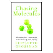 Chasing Molecules : Poisonous Products, Human Health, and th..., 9781610911610