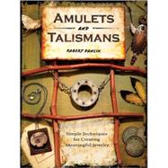 Amulets and Talismans : Simple Techniques for Creating Meani..., 9781600611612