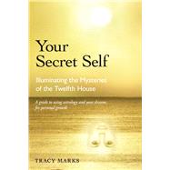 Your Secret Self : Illuminating the Mysteries of the Twelfth..., 9780892541614