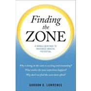 Finding the Zone : A Whole New Way to Maximize Mental Potent..., 9781616141615