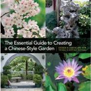 The Essential Guide to Creating a Chinese-style Garden: Desi..., 9781606521618