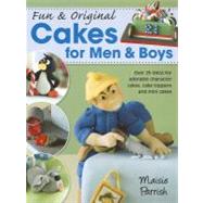 Fun and Original Cakes for Men and Boys : Over 25 Ideas for ..., 9781446301623
