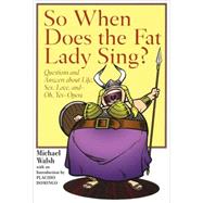 So When Does the Fat Lady Sing? : Questions and Answers abou..., 9781574671629