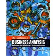 The Foundations of Business Analysis: An Introduction to Derivative Calculus and Statistics,9780757581632 The Foundations of Business Analysis: An Introduction to Derivative Calculus and Statistics,9780757581632