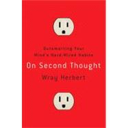 On Second Thought : Outsmarting Your Mind's Hard-Wired Habit..., 9780307461636