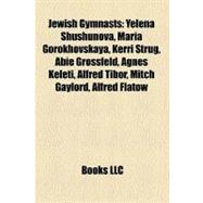 Jewish Gymnasts : Yelena Shushunova, Maria Gorokhovskaya, Ke..., 9781155901640
