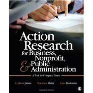 Action Research for Business, Nonprofit, and Public Administ..., 9781412991643