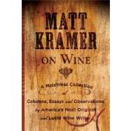 Matt Kramer on Wine : A Matchless Collection of Columns, Ess..., 9781402771644