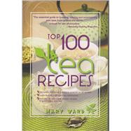 Top 100 Tea Recipes : How to Prepare, Serve and Experience T..., 9780883911648