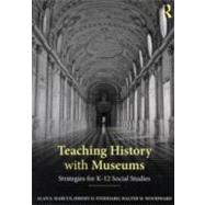 Teaching History with Museums : Strategies for K-12 Social S..., 9780415891653