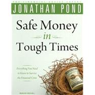 Safe Money in Tough Times: Everything You Need to Know to Su..., 9781400141654