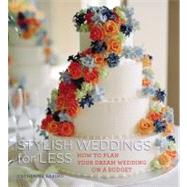 Stylish Weddings for Less : How to Plan Your Dream Wedding o..., 9781933231655