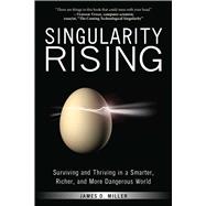 Singularity Rising : Surviving and Thriving in a Smarter, Ri..., 9781936661657