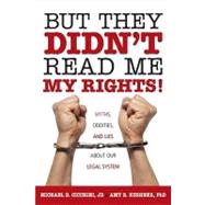 But They Didn't Read Me My Rights! : Myths, Oddities, and Li..., 9781616141660