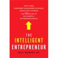 The Intelligent Entrepreneur How Three Harvard Business Scho..., 9780805091663