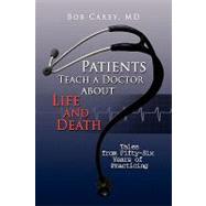 Patients Teach a Doctor about Life and Death : Tales from Fi..., 9781436361668