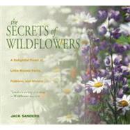 The Secrets of Wildflowers; A Delightful Feast of Little-Kno..., 9781599211671