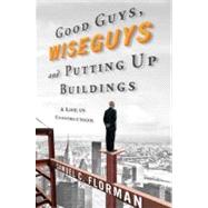 Good Guys, Wiseguys, and Putting up Buildings : A Life in Co..., 9780312641672