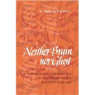 Neither Brain nor Ghost : A Nondualist Alternative to the Mi..., 9780262681674