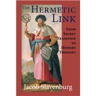 The Hermetic Link: From Secret Tradition to Modern Thought, 9780892541676