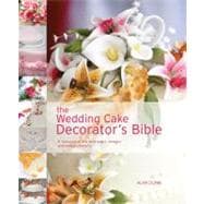 Wedding Cake Decorator's Bible : A Resource of Mix-and-Match..., 9781600611681