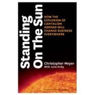 Standing on the Sun : How the Explosion of Capitalism Abroad..., 9781422131688