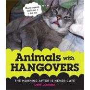 Animals with Hangovers : The Morning after Is Never Cute, 9780312641689