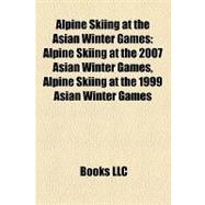 Alpine Skiing at the Asian Winter Games : Alpine Skiing at t..., 9781158271689