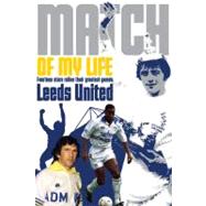 Leeds United Match of My Life; Elland Road Legends Relive Th..., 9781908051691