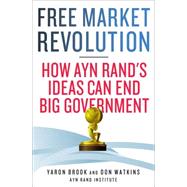 Free Market Revolution : How Ayn Rand's Ideas Can End Big Go..., 9780230341692