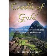 Cradle of Gold : The Story of Hiram Bingham, a Real-Life Ind..., 9780230611696